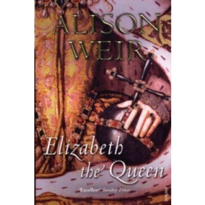 Elizabeth, The Queen - Weir Alison