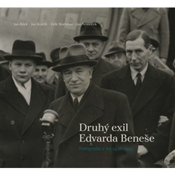 Druhý exil Edvarda Beneše - Fotografie z let 1938-1945 - Jan Němeček