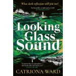 Looking Glass Sound - Catriona Ward – Hledejceny.cz