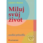 Miluj svůj život - Hayová L. Louise – Hledejceny.cz