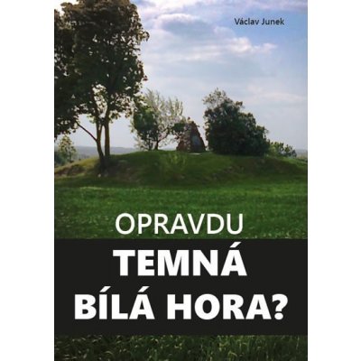 Opravdu temná Bílá hora? - Václav Junek – Hledejceny.cz