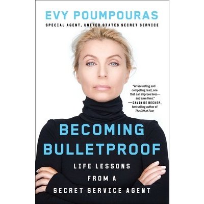 Becoming Bulletproof: Life Lessons from a Secret Service Agent Poumpouras EvyPaperback – Zboží Mobilmania