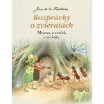 Rozprávky o zvieratách - Mravec a svrček a iné bájky - Jean de la Fontaine – Hledejceny.cz