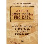 Jak si smrt došla pro kata - Martínek Miloslav – Hledejceny.cz