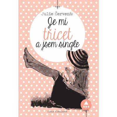 Je mi třicet a jsem single - Ilona Kleníková – Hledejceny.cz