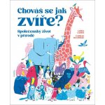 Chováš se jak zvíře? - Společenský život v přírodě – Hledejceny.cz