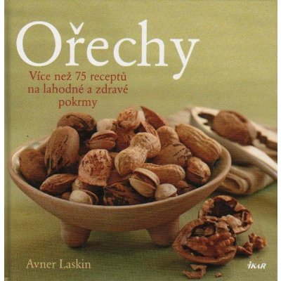 Ořechy - Více než 75 receptů na lahodné a zdravé pokrmy - Laskin Avner – Zboží Mobilmania