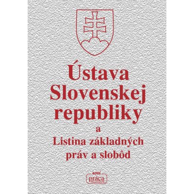 Ústava Slovenskej republiky a Listina základných práv a slobôd – Hledejceny.cz