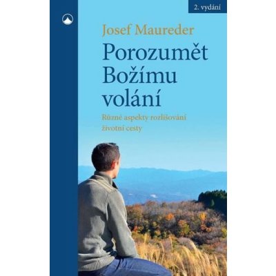 Porozumět Božímu volání - Různé aspekty rozlišování životní cesty - Josef Maureder – Hledejceny.cz