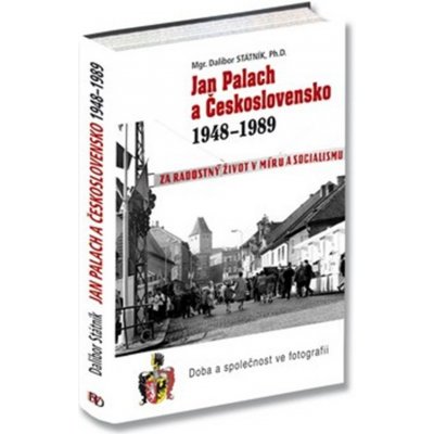 Jan Palach a Československo 1948 - 1989. Doba s společnost ve fotografii - Dalibor Státník – Zboží Mobilmania