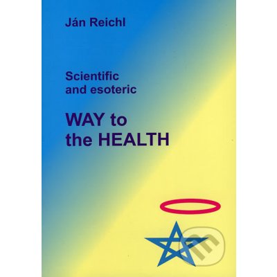 Scientific and esoteric Way to the Health - Ján Reichl – Hledejceny.cz