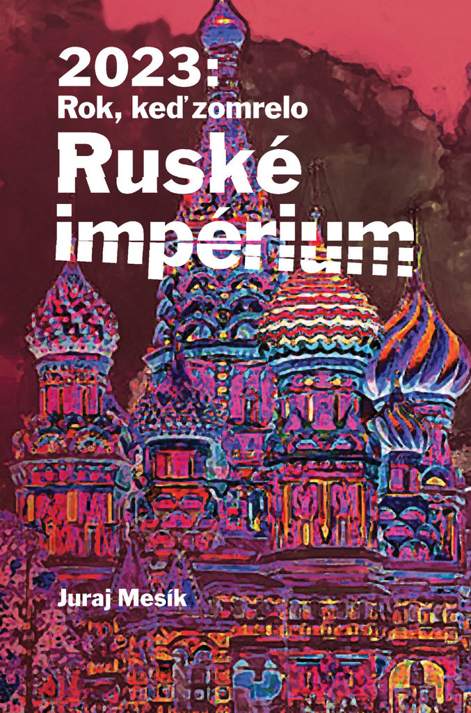 2023: Rok keď zomrelo Ruské imperium - Juraj Mesík