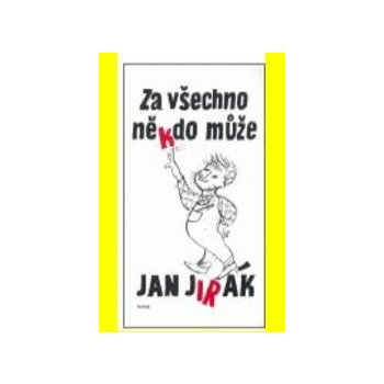 Za všechno někdo může - Jirák Jan