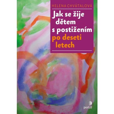 Jak se žije dětem s postižením po deseti letech - Helena Chvátalová