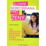 Slovní sebeobrana pro ženy -- Jak pohotově reagovat na slovní útoky a provokace - Carolin Lüdemann – Hledejceny.cz