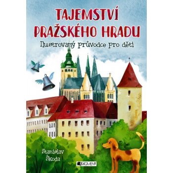 Tajemství Pražského hradu - Ilustrovaný průvodce pro děti - Škoda Stanislav