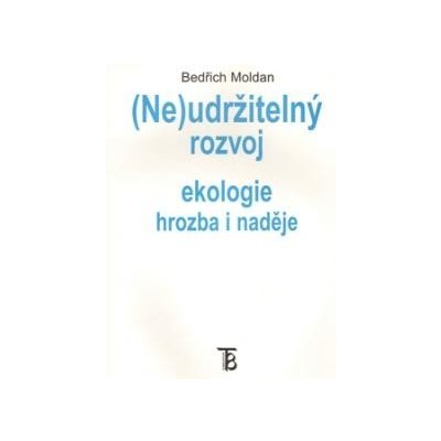Neudržitelný rozvoj ekologie, hrozba i naděje B. Moldan – Hledejceny.cz