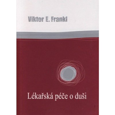 Lékařská péče o duši - Viktor Frankl – Hledejceny.cz