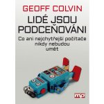 Lidé jsou podceňováni - Co ani nejchytřejší počítače nikdy nebudou umět - neuveden – Hledejceny.cz