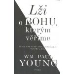 Lži o bohu, kterým věříme - Young Wm. Paul – Hledejceny.cz