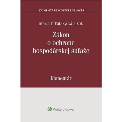 Zákon o ochrane hospodárskej súťaže - Mária T. Patakyová, Miroslava Hrušková, Erika Lovásová, Daniela Lukáčová, Zuzana Šabová, Silvia Šramelová, Juraj Steinecker, Emil Vojtko – Hledejceny.cz