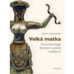 Velká matka - Fenomenologie ženských forem nevědomí - Neumann Erich – Sleviste.cz