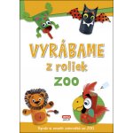 Vyrábame z roliek ZOO, Brožovaná vazba paperback – Hledejceny.cz