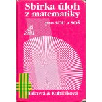 SBÍRKA ÚLOH Z MATEMATIKY PRO SOU A SOŠ - Milada Hudcová; Libuše Kubičíková – Hledejceny.cz