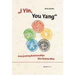 I Yin, You Yang: Interpreting Relationships the Chinese Way - Mandl, Mike – Zboží Mobilmania