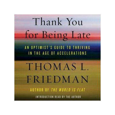 Thank You for Being Late: An Optimist's Guide to Thriving in the Age of Accelerations – Zboží Mobilmania