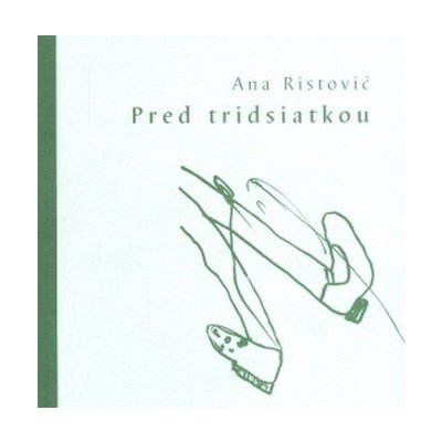 Pred tridsiatkou - Ana Ristović