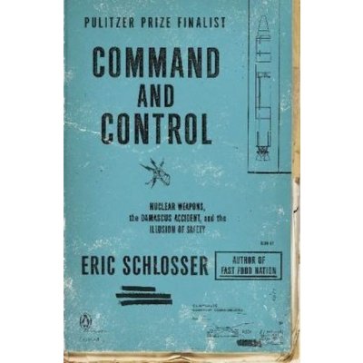 Command and Control: Nuclear Weapons, the Damascus Accident, and the Illusion of Safety Schlosser EricPaperback
