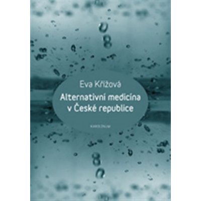 Alternativní medicína v České republice. Alternative Medicine in the Czech Republic Eva Křížová Karolinum