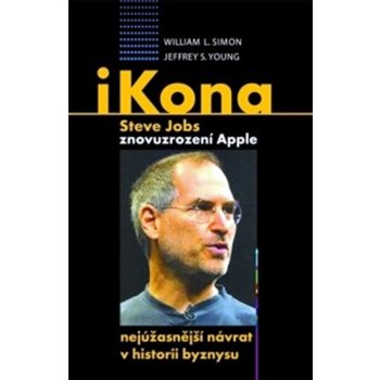 iKona Steve Jobs. Znovuzrození Apple - nejúžasnější návrat v historii byznysu - William Simon