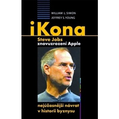 iKona Steve Jobs. Znovuzrození Apple - nejúžasnější návrat v historii byznysu - William Simon – Hledejceny.cz