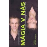 Mágia v nás - Mathias Fischedick – Hledejceny.cz