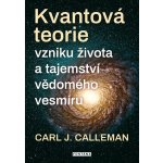 Kvantová teorie vzniku života a tajemství vědomého vesmíru - Carl Johan Calleman – Hledejceny.cz