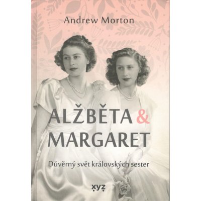 Alžběta & Margaret - Důvěrný svět královských sester - Morton Andrew