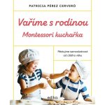 Vaříme s rodinou: Montessori kuchařka - Patricia Pérez Cerveró – Zboží Mobilmania