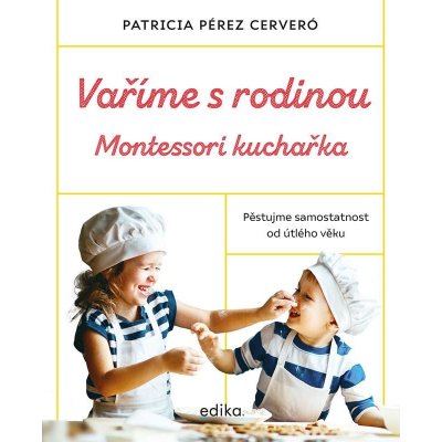 Vaříme s rodinou: Montessori kuchařka - Patricia Pérez Cerveró – Zboží Mobilmania