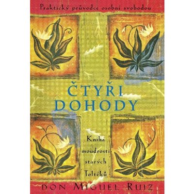 Čtyři dohody - Kniha moudrosti starých Toltéků - Don Miguel Ruiz