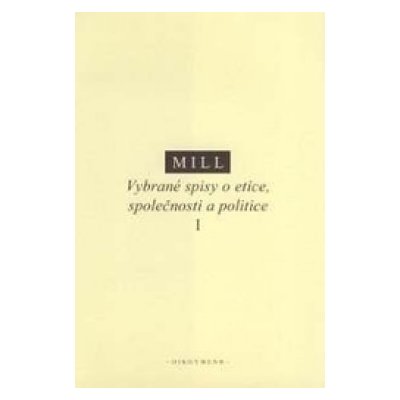 Vybrané spisy o etice, společnosti a politice – Mill John Stuart – Hledejceny.cz