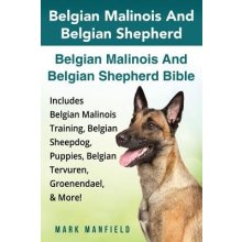 Belgian Malinois And Belgian Shepherd: Belgian Malinois And Belgian Shepherd Bible Includes Belgian Malinois Training, Belgian Sheepdog, Puppies, Belg Manfield MarkPaperback