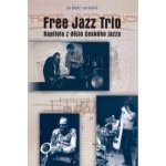 Free Jazz Trio. Kapitola z dějin českého jazzu - Jan Blüml, Jan Košulič – Hledejceny.cz