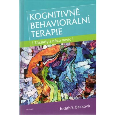 Kognitivně behaviorální terapie - Základy a něco navíc - Becková Judith S. – Hledejceny.cz
