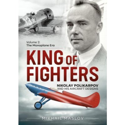 King of Fighters - Nikolay Polikarpov and His Aircraft Designs Volume 2 – Zboží Mobilmania