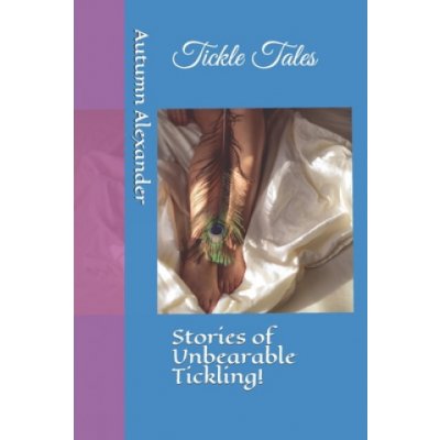 Tickle Tales: Stories of Unbearable Tickling!