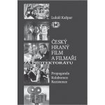 Český hraný film a filmaři za protektorátu. Propaganda, kolaborace, rezistence Lukáš Kašpar – Hledejceny.cz