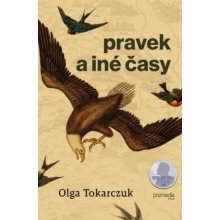 Pravek a iné časy - Olga Tokarczuk
