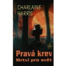 Pravá krev: Mrtví pro svět - Charlaine Harris